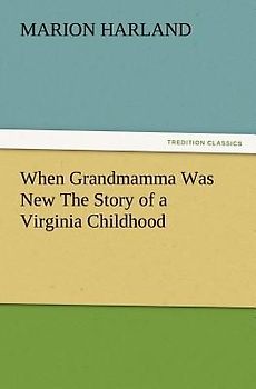 When Grandmamma Was New The Story of a Virginia Childhood