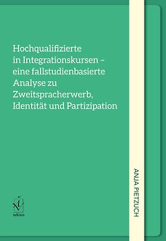 Hochqualifizierte in Integrationskursen – eine fallstudienorientierte Analyse zu Zweitspracherwerb, Identität und Partizipation
