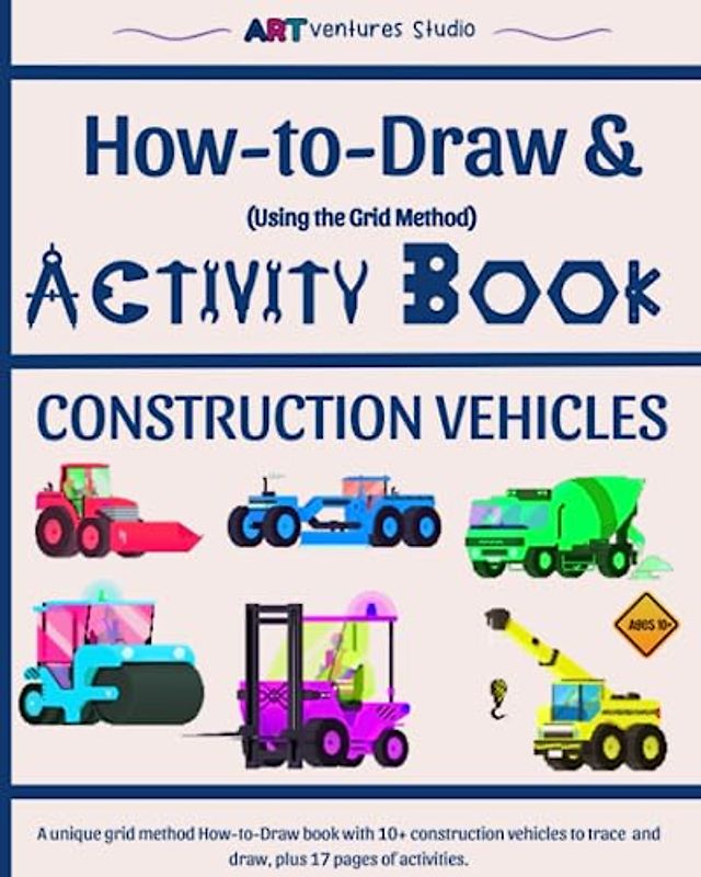 How-to-Draw & Activity Book - Construction Vehicles: Using the Grid Method for Drawing