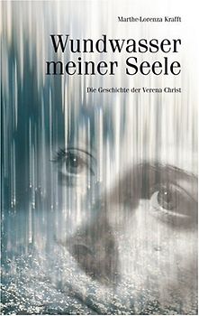 Wundwasser meiner Seele. Die Geschichte der Verena Christ