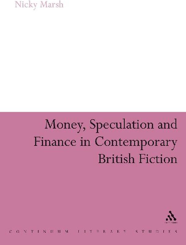 Money, Speculation and Finance in Contemporary British Fiction