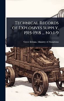 Technical Records of Explosives Supply, 1915-1918 ... No.1-9
