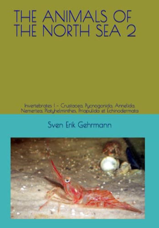 THE ANIMALS OF THE NORTH SEA 2: Invertebrates I – Crustacea, Pycnogonida, Annelida, Nemertea, Platyhelminthes, Priapulida et Echinodermata