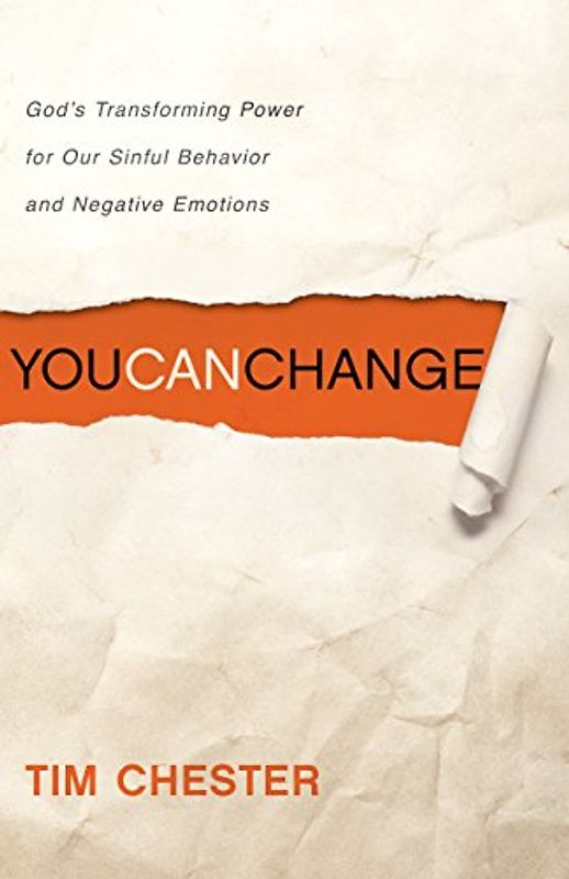 You Can Change: God's Transforming Power for Our Sinful Behavior and Negative Emotions - Chester, Tim