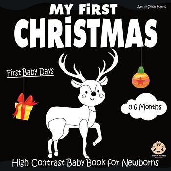 My First Christmas High Contrast Baby Book for Newborns, 0-6 Months: Black and White Baby Book from Birth | First Pictures and Shapes | Snowmen, Reindeer, Santa Claus, Gingerbread, Elf and More