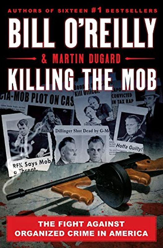 Killing the Mob: The Fight Against Organized Crime in America (Bill O'reilly's Killing)