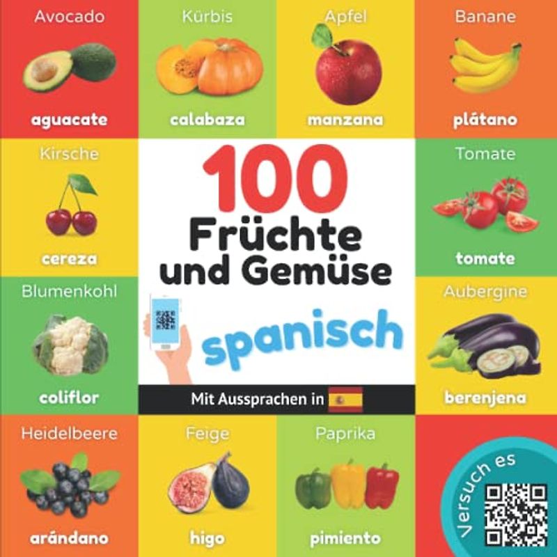 100 Früchte und Gemüse auf spanisch: Zweisprachiges Bilderbuch für Kinder: deutsch / spanisch mit Aussprachen