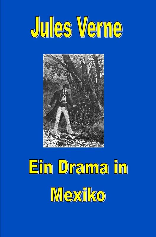 Jules Vernes außergewöhnliche Reiseromane / Ein Drama in Mexiko