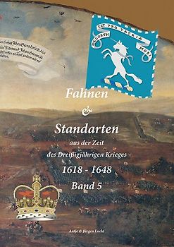 Fahnen & Standarten aus der Zeit des Dreißigjährigen Krieges 1618 - 1648 Band 5