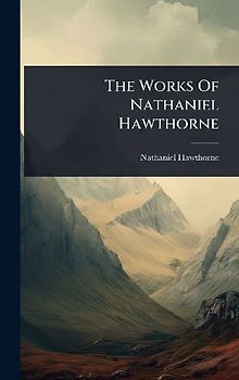 The Works Of Nathaniel Hawthorne