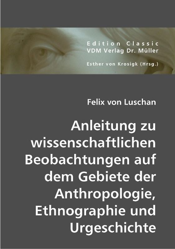 Anleitung zu wissenschaftlichen Beobachtungen auf dem Gebiete der Anthropologie, Ethnographie und Urgeschichte
