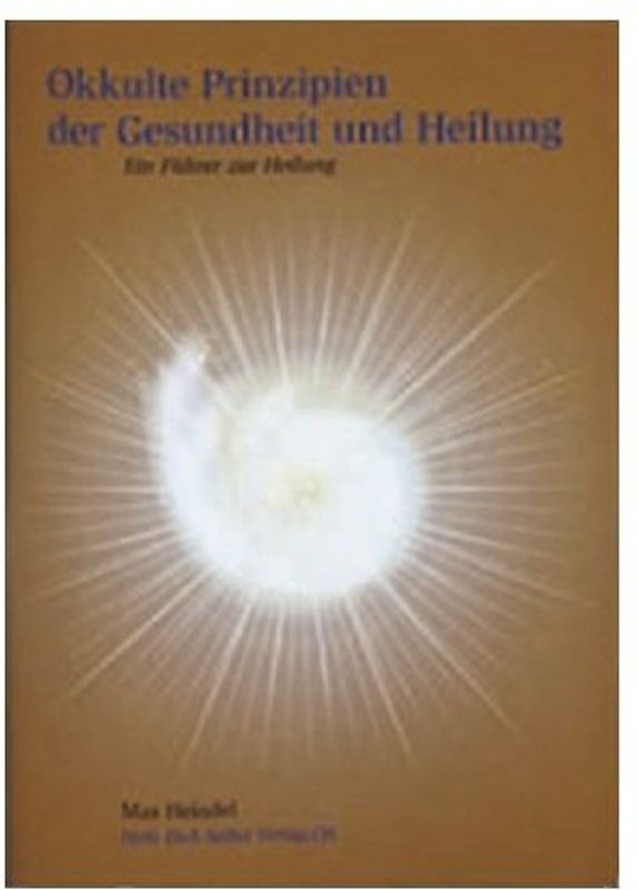 Okkulte Prinzipien der Gesundheit und Heilung. Was sind die Ursachen meiner Krankheit? Wie kann ich wieder gesund werden?