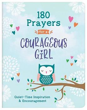 180 Prayers for a Courageous Girl: Quiet-Time Inspiration and Encouragement