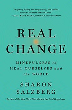 Real Change: Mindfulness to Heal Ourselves and the World