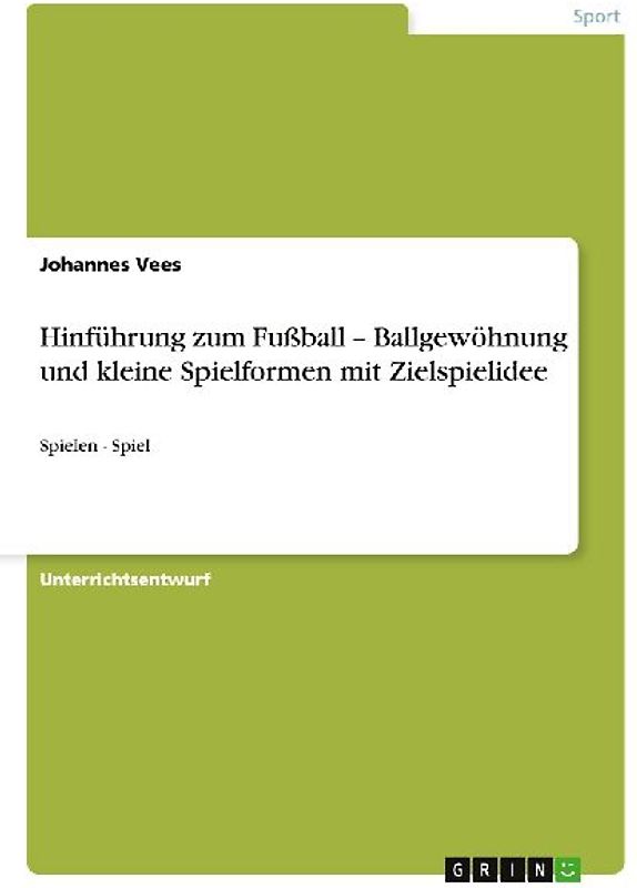 Hinführung zum Fußball - Ballgewöhnung und kleine Spielformen mit Zielspielidee