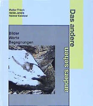 Das andere anders sehen. Bilder - Worte - Begegnungen