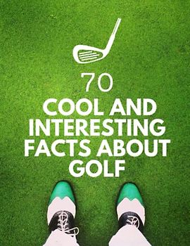70 Cool and Interesting Facts About Golf