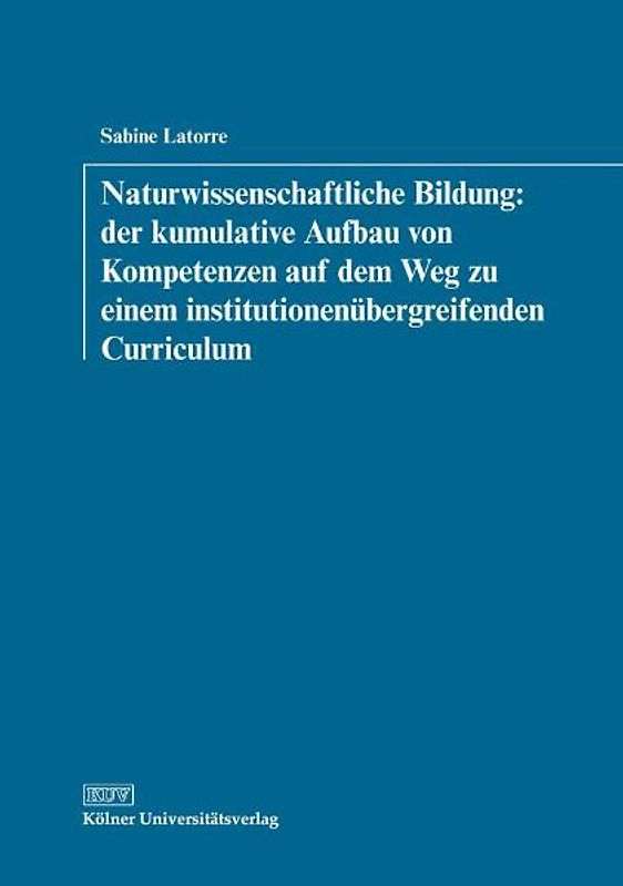 Naturwissenschaftliche Bildung: der kumulative Aufbau von Kompetenzen auf dem Weg zu einem institutionenübergreifenden Curriculum