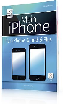 Mein iPhone - für iPhone 6 und 6 Plus - inkl. iOS 8