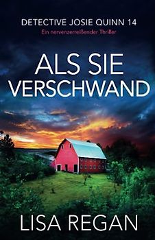 Als sie verschwand: Ein nervenzerreißender Thriller (Detective Josie Quinn, Band 14)