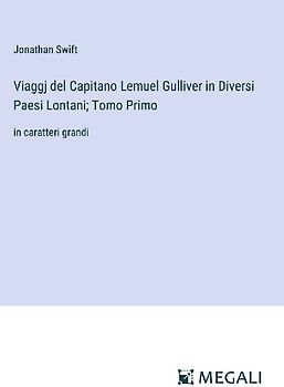 Viaggj del Capitano Lemuel Gulliver in Diversi Paesi Lontani; Tomo Primo