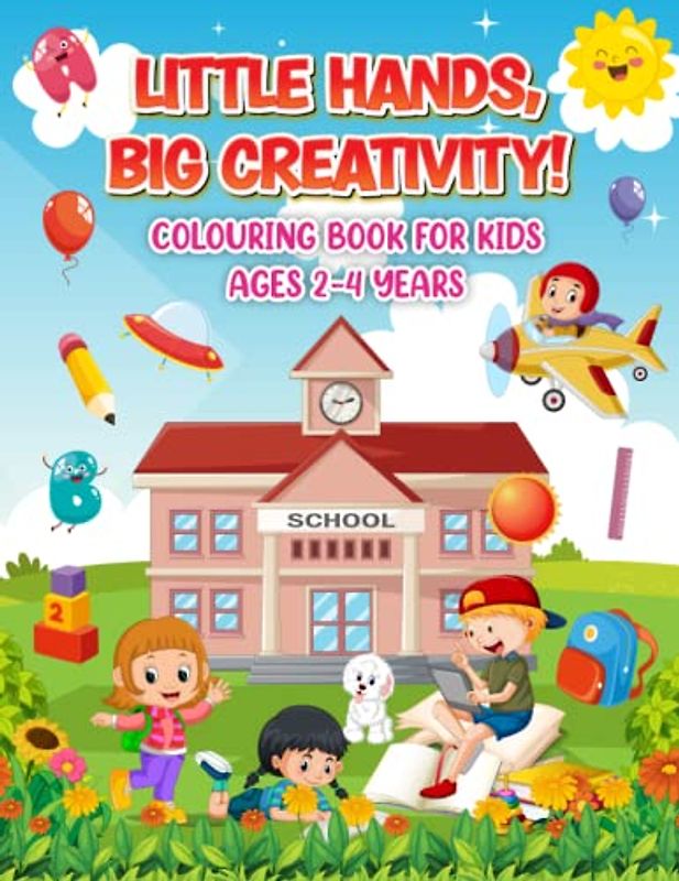 Little Hands, Big Creativity! Colouring Book For Kids Ages 2-4 Years: Essential Travel Boredom-Buster For Toddlers. Easy, Fun, Quiet-Time Activity ... And The Alphabet (Activity Books For Kids)