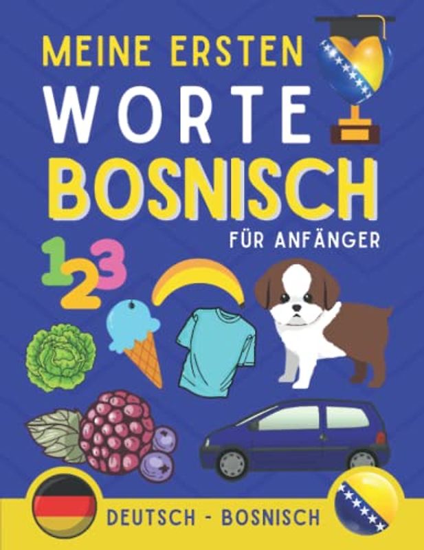 Meine ersten bosnischen Wörter lernen: Lerne bosnische Vokabeln für Anfänger, Buch für Kinder und Erwachsene