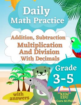 Daily Math Practice: Addition, Subtraction, Multiplication and Division Grade 3 to Grade 5: Fun Practice Problems with Answers