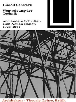 Wegweisung der Technik und andere Schriften zum Neuen Bauen 1926-1961