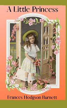 A Little Princess: 1905 Classic Children's Literature (Annotated)