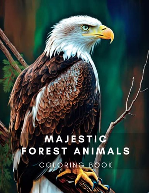 Majestic Forest Animals: Stress and Anxiety Relieving Forest Animals to Color