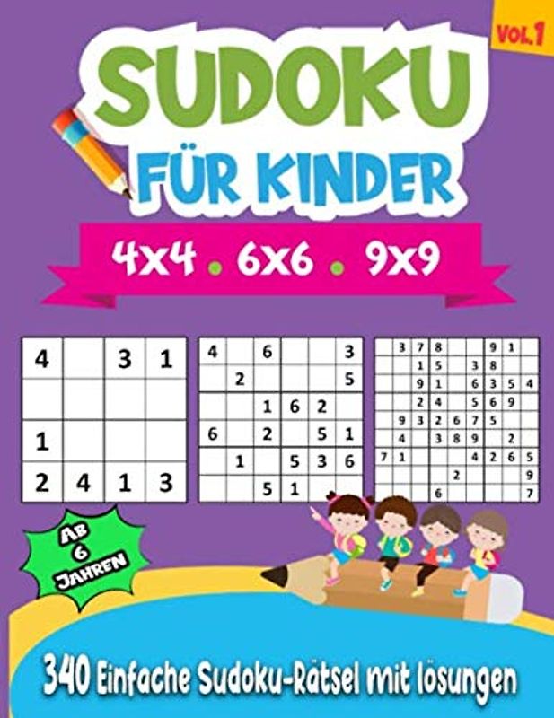 Sudoku für Kinder Ab 6 Jahren: 340 einfache Sudoku-Rätsel für Kinder und Anfänger 4x4, 6x6 und 9x9, mit Lösungen