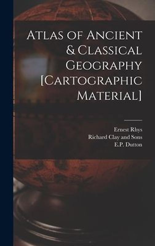Atlas of Ancient & Classical Geography [cartographic Material]