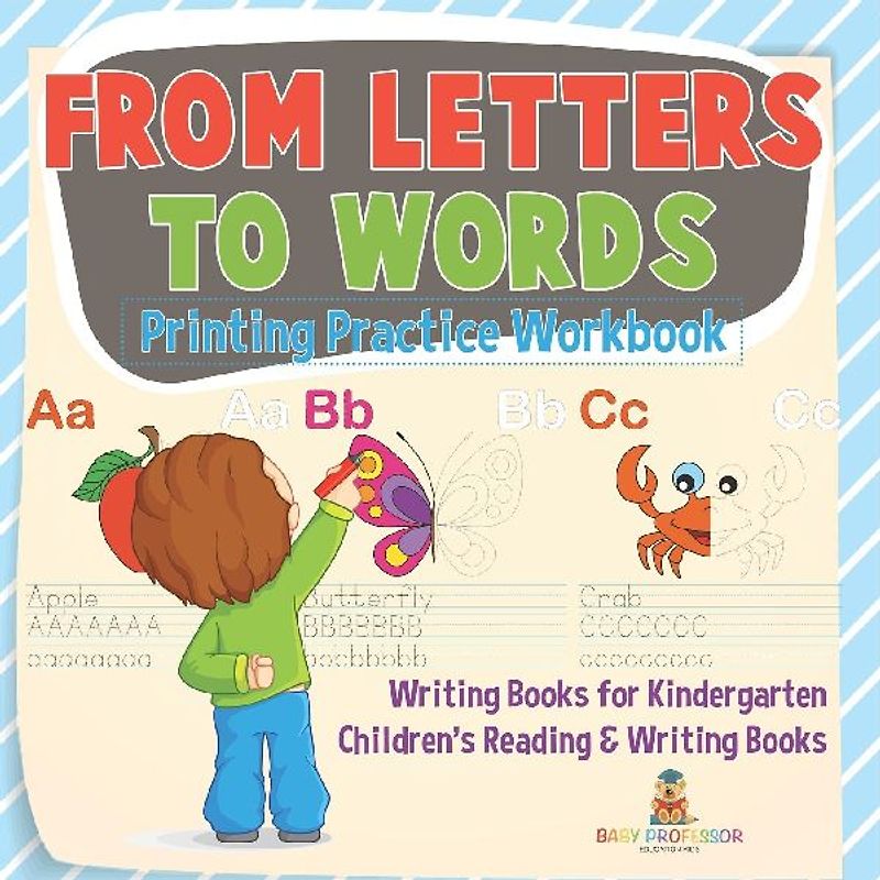 From Letters to Words - Printing Practice Workbook - Writing Books for Kindergarten | Children's Reading & Writing Books