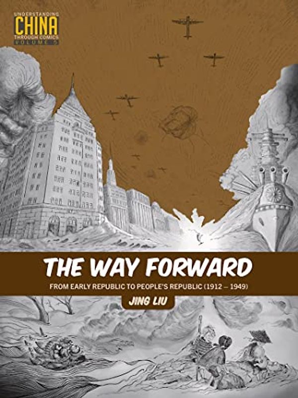The Way Forward: From Early Republic to People’s Republic (1912–1949) (Understanding China Through Comics)