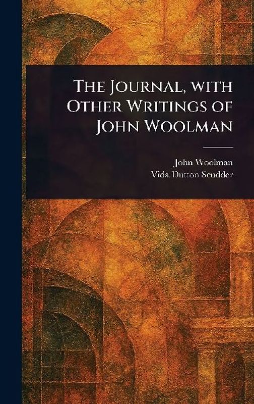The Journal, With Other Writings of John Woolman