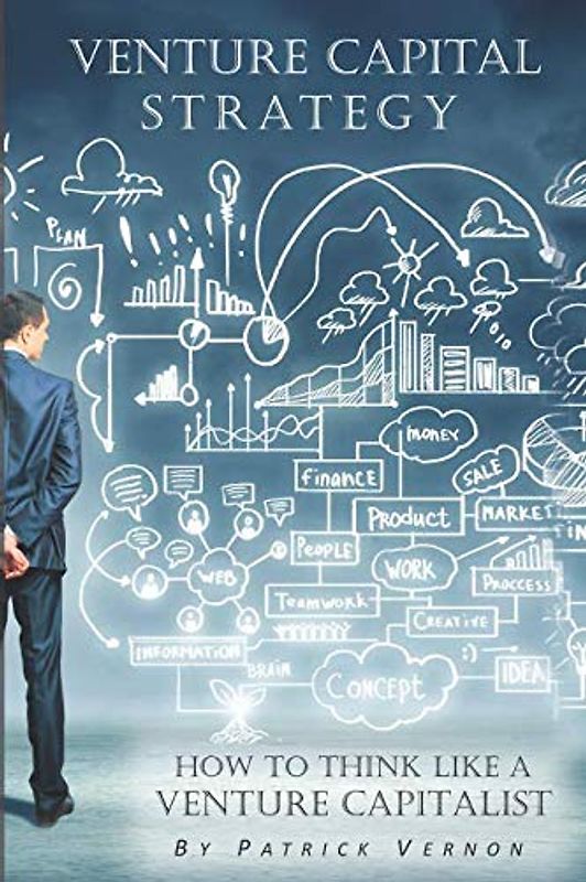 Venture Capital Strategy: How to Think Like a Venture Capitalist