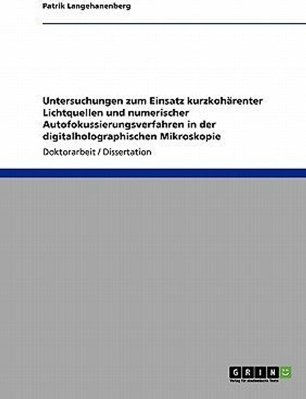 Untersuchungen zum Einsatz kurzkohärenter Lichtquellen und numerischer Autofokussierungsverfahren in der digitalholographischen Mikroskopie