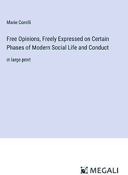 Free Opinions, Freely Expressed on Certain Phases of Modern Social Life and Conduct