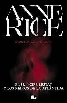 El Príncipe Lestat y los reinos de la Atlántida (Crónicas Vampíricas 12) (Ficción, Band 12)