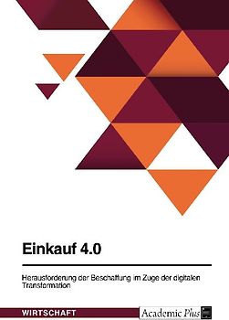 Einkauf 4.0. Herausforderung der Beschaffung im Zuge der digitalen Transformation