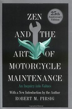 Zen and the Art of Motorcycle Maintenance: An Inquiry into Values - Pirsig, Robert M.
