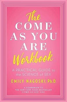 The Come as You Are Workbook: A Practical Guide to the Science of Sex