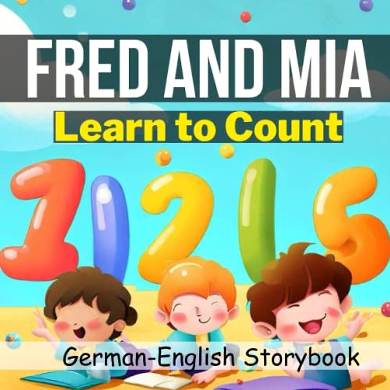 Fred and Mia Learn to Count: Learning to Count with Fun German-English Picture Book