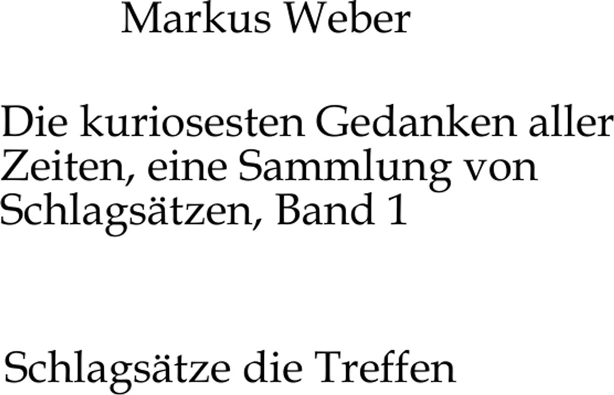Die kuriosesten Gedanken aller Zeiten, eine Sammlung von Schlagsätzen, Band 1