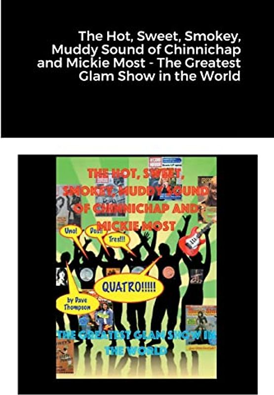 The Hot, Sweet, Smokey, Muddy Sound of Chinnichap and Mickie Most - The Greatest Glam Show in the World