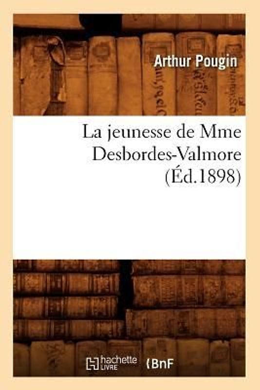 La Jeunesse de Mme Desbordes-Valmore (Éd.1898)