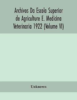 Archivos Da Escola Superior de Agriculture E. Medicina Veterinaria 1922 (Volume VI)