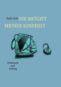 Die Mitgift meiner Kindheit