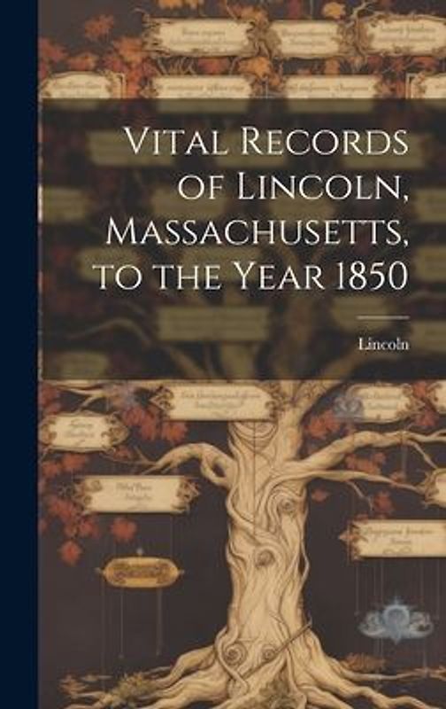 Vital Records of Lincoln, Massachusetts, to the Year 1850